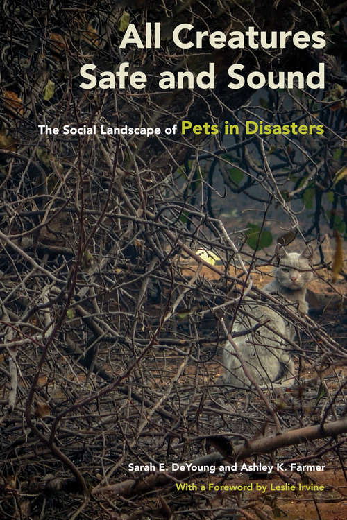Book cover of All Creatures Safe and Sound: The Social Landscape of Pets in Disasters