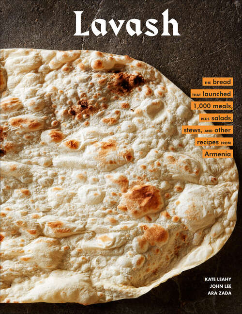 Book cover of Lavash: The Bread that Launched 1,000 meals, Plus Salads, Stews, and Other Recipes from Armenia