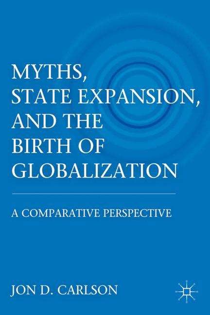 Book cover of Myths, State Expansion, and the Birth of Globalization