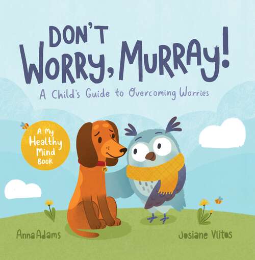 Book cover of Don't Worry, Murray!: A Child's Guide to Help Overcome Worries