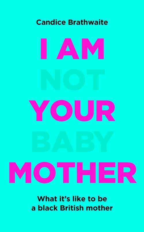 Book cover of I Am Not Your Baby Mother: THE SUNDAY TIMES BESTSELLER