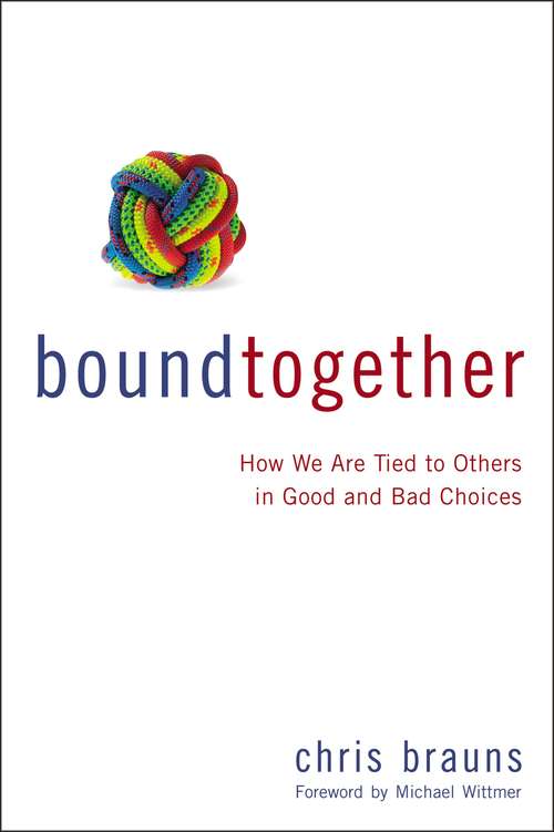 Book cover of Bound Together: How We are Tied to Others in Good and Bad Choices