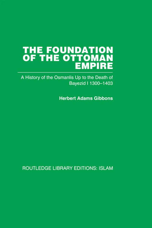 Book cover of The Foundation of the Ottoman Empire: A History of the Osmanlis Up To the Death of Bayezid I, 1300-1403