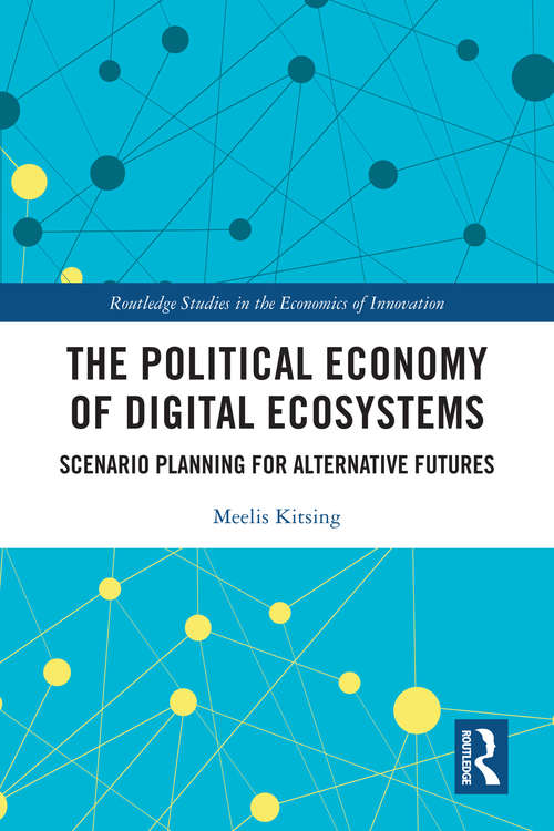 Book cover of The Political Economy of Digital Ecosystems: Scenario Planning for Alternative Futures (Routledge Studies in the Economics of Innovation)