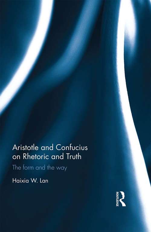 Book cover of Aristotle and Confucius on Rhetoric and Truth: The Form and the Way