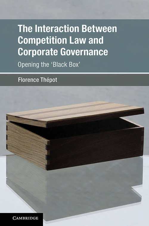 Book cover of The Interaction Between Competition Law and Corporate Governance: Opening the 'Black Box' (Global Competition Law and Economics Policy)