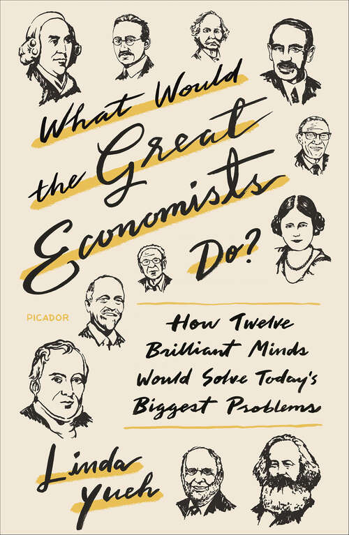 Book cover of What Would the Great Economists Do?: How Twelve Brilliant Minds Would Solve Today's Biggest Problems