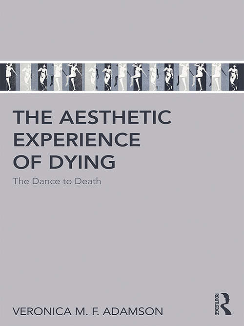 Book cover of The Aesthetic Experience of Dying: The Dance to Death