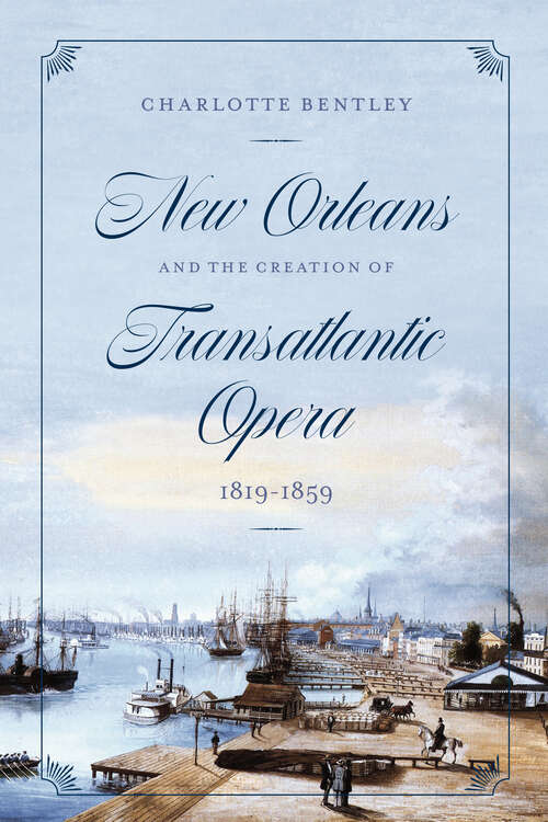 Book cover of New Orleans and the Creation of Transatlantic Opera: 1819–1859 (Opera Lab: Explorations in History, Technology, and Performance)