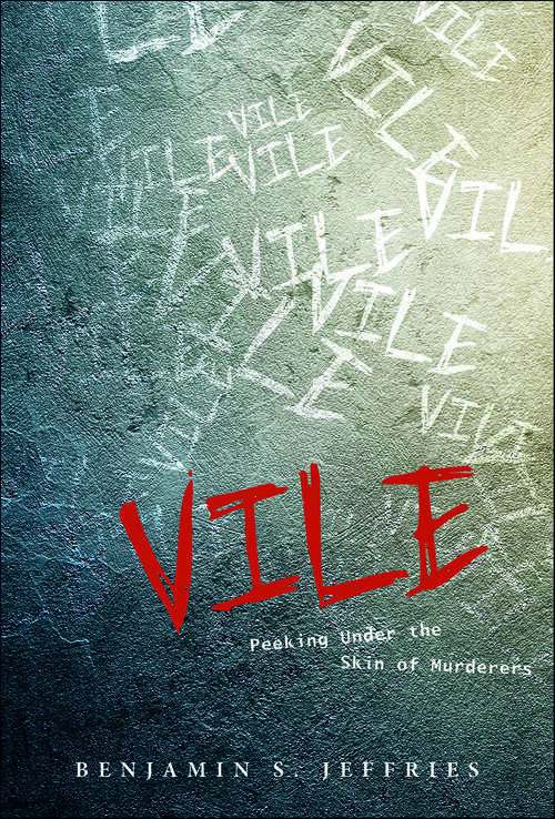 Book cover of Vile: Peeking Under the Skin of Murderers