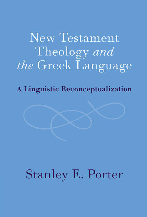 Book cover of New Testament Theology and the Greek Language: A Linguistic Reconceptualization