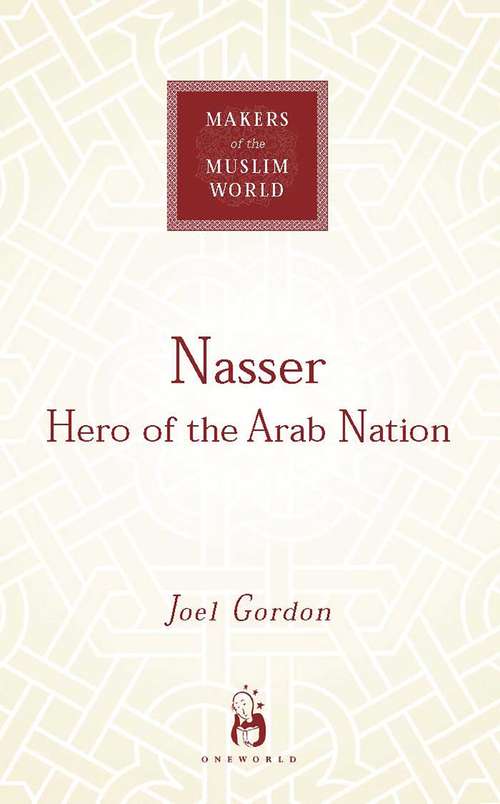 Book cover of Nasser: Hero of the Arab Nation (Makers of the Muslim World #1)