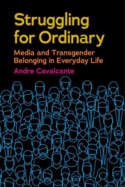 Book cover of Struggling for Ordinary: Media and Transgender Belonging in Everyday Life (Critical Cultural Communication #1)