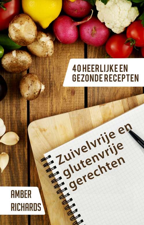 Book cover of Zuivelvrije en glutenvrije gerechten: 40 heerlijke en gezonde recepten