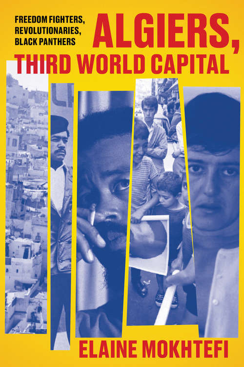 Book cover of Algiers, Third World Capital: Freedom Fighters, Revolutionaries, Black Panthers