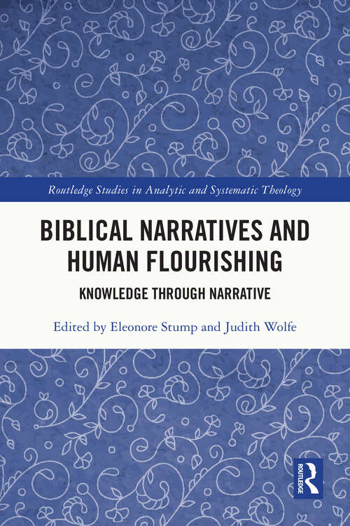 Book cover of Biblical Narratives and Human Flourishing: Knowledge Through Narrative (Routledge Studies in Analytic and Systematic Theology)