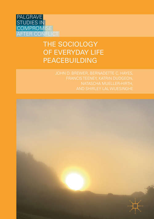 Book cover of The Sociology of Everyday Life Peacebuilding (Palgrave Studies in Compromise after Conflict)