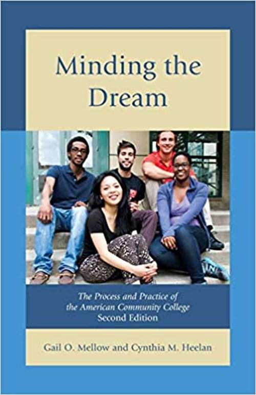 Book cover of Minding The Dream: The Process And Practice Of The American Community College (Second Edition)