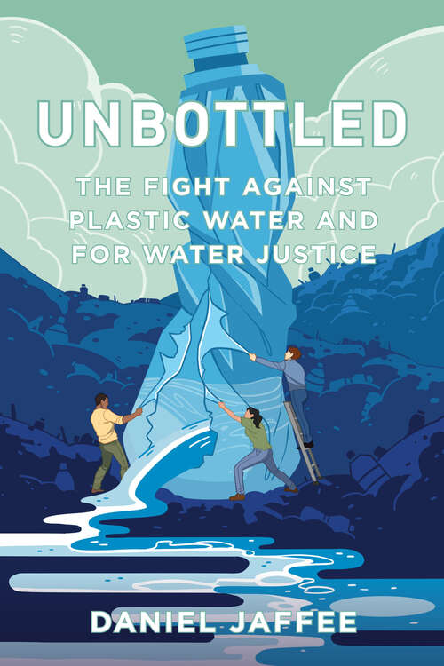 Book cover of Unbottled: The Fight against Plastic Water and for Water Justice