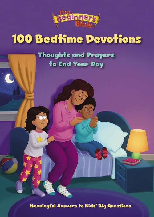 Book cover of The Beginner's Bible 100 Bedtime Devotions: Thoughts and Prayers to End Your Day (The Beginner's Bible)