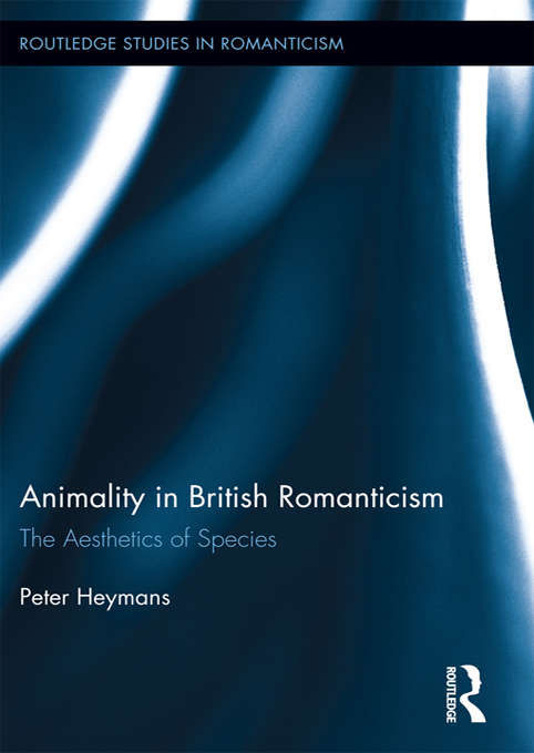 Book cover of Animality in British Romanticism: The Aesthetics of Species (Routledge Studies in Romanticism)