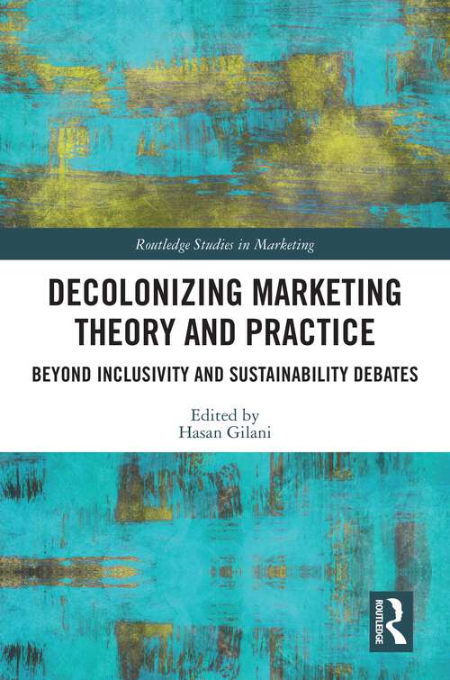 Book cover of Decolonizing Marketing Theory and Practice: Beyond Inclusivity and Sustainability Debates (Routledge Studies in Marketing)