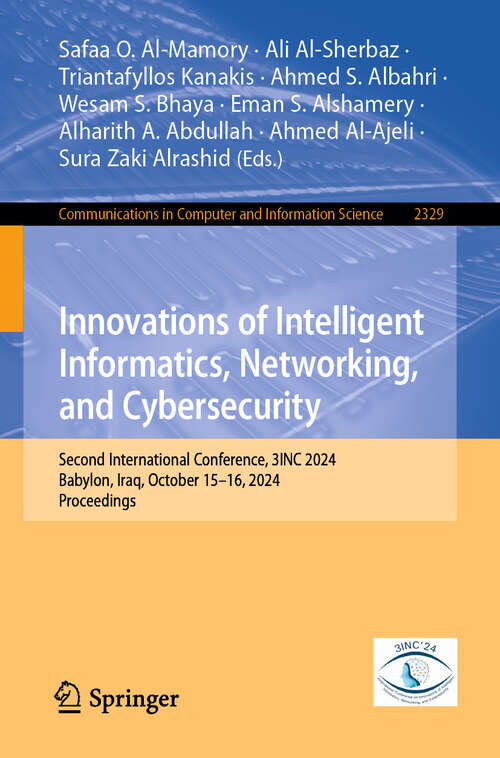 Book cover of Innovations of Intelligent Informatics, Networking, and Cybersecurity: Second International Conference, 3INC 2024, Babylon, Iraq, October 15–16, 2024, Proceedings (Communications in Computer and Information Science #2329)