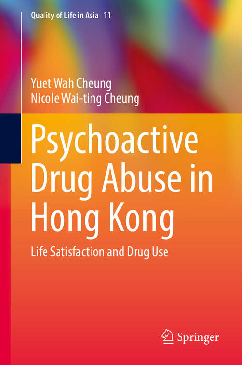 Book cover of Psychoactive Drug Abuse in Hong Kong: Life Satisfaction and Drug Use (1st ed. 2018) (Quality of Life in Asia #11)