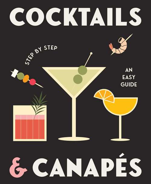 Book cover of Cocktails and Canapes Step by Step: An Easy Guide