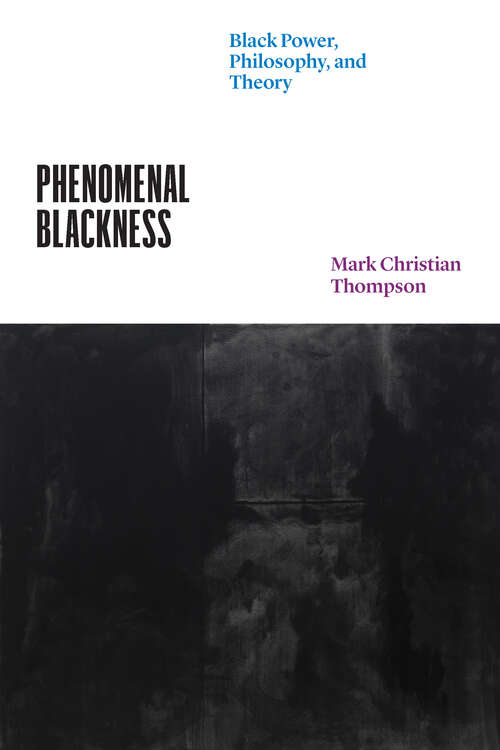 Book cover of Phenomenal Blackness: Black Power, Philosophy, and Theory (Thinking Literature)