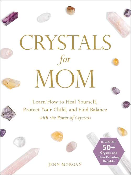 Book cover of Crystals for Mom: Learn How to Heal Yourself, Protect Your Child, and Find Balance with the Power of Crystals