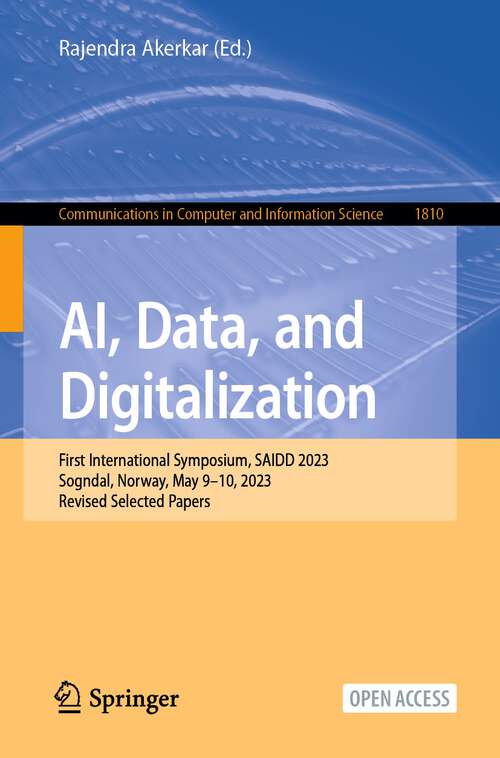 Book cover of AI, Data, and Digitalization: First International Symposium, SAIDD 2023, Sogndal, Norway, May 9–10, 2023, Revised Selected Papers (2024) (Communications in Computer and Information Science #1810)