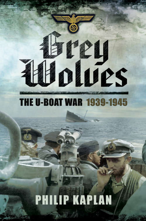 Book cover of Grey Wolves: The U-Boat War, 1939–1945