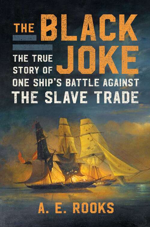 Book cover of The Black Joke: The True Story of One Ship's Battle Against the Slave Trade