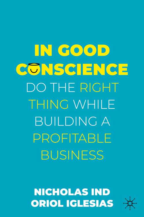 Book cover of In Good Conscience: Do the Right Thing While Building a Profitable Business (1st ed. 2022)
