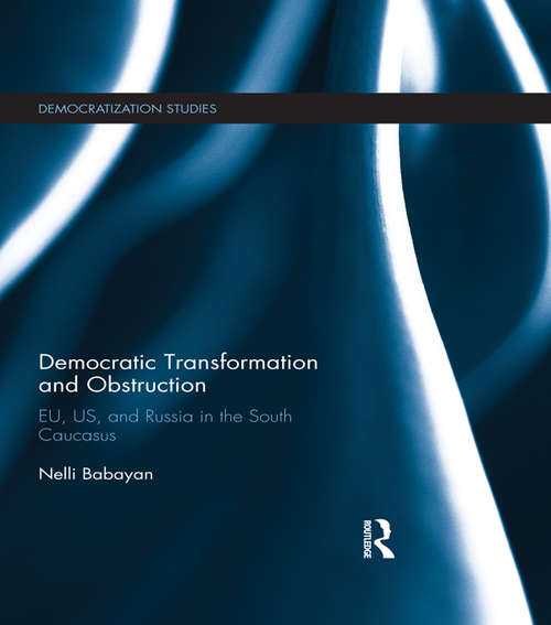 Book cover of Democratic Transformation and Obstruction: EU, US, and Russia in the South Caucasus (Democratization Studies)