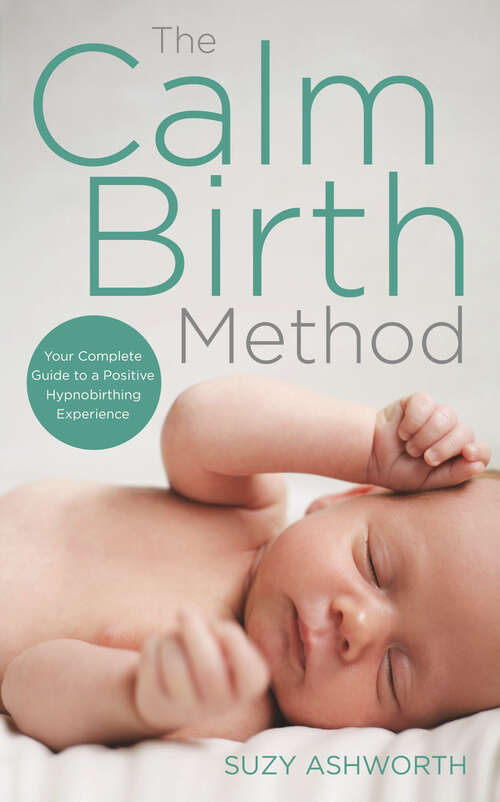 Book cover of The Calm Birth Method: The Practical Guide for Modern Mamas to Create a Calm, Positive Hypnobirth