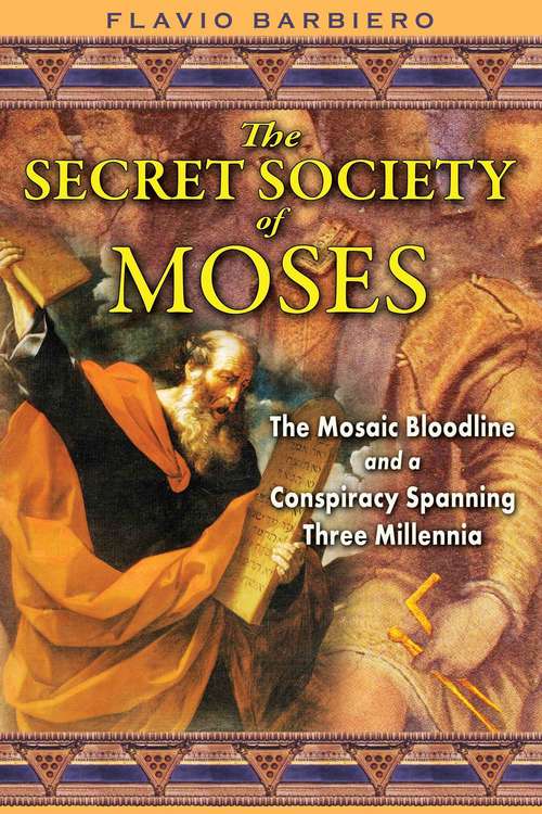 Book cover of The Secret Society of Moses: The Mosaic Bloodline and a Conspiracy Spanning Three Millennia