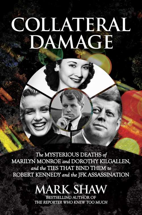 Book cover of Collateral Damage: The Mysterious Deaths of Marilyn Monroe and Dorothy Kilgallen, and the Ties that Bind Them to Robert Kennedy and the JFK Assassination