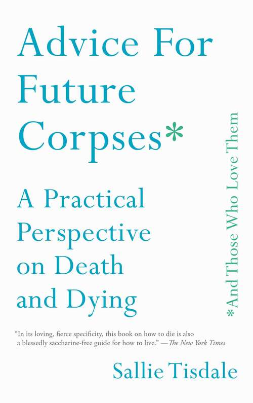 Book cover of Advice for Future Corpses (and Those Who Love Them): A Practical Perspective on Death and Dying