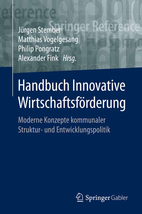 Book cover of Handbuch Innovative Wirtschaftsförderung: Moderne Konzepte kommunaler Struktur- und Entwicklungspolitik (1. Aufl. 2020)