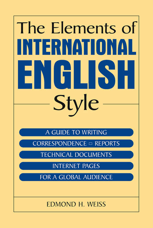 Book cover of The Elements of International English Style: A Guide to Writing Correspondence, Reports, Technical Documents, and Internet Pages for a Global Audience