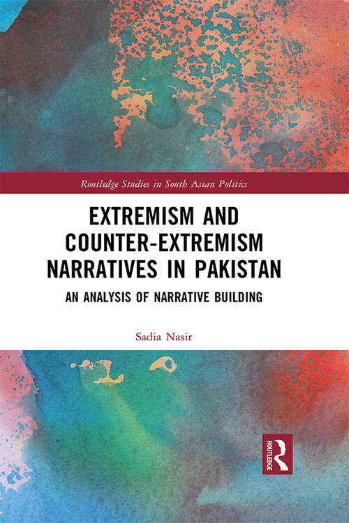 Book cover of Extremism and Counter-Extremism Narratives in Pakistan: An Analysis of Narrative Building (Routledge Studies in South Asian Politics)