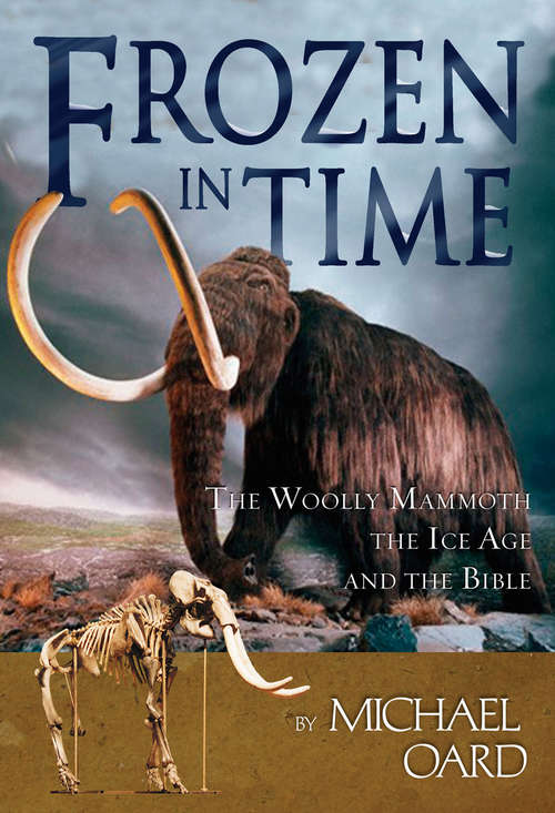 Book cover of Frozen in Time: The Woolly Mammoth, The Ice Age, and The Bible