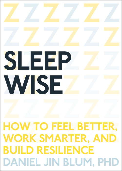 Book cover of Sleep Wise: How to Feel Better, Work Smarter, and Build Resilience