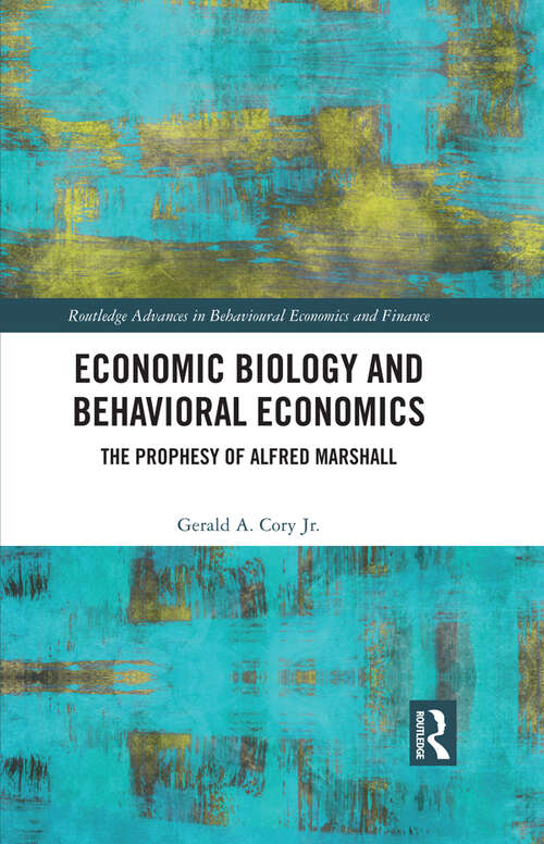 Book cover of Economic Biology and Behavioral Economics: The Prophesy of Alfred Marshall (Routledge Advances in Behavioural Economics and Finance)