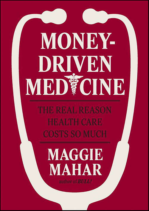 Book cover of Money-Driven Medicine: The Real Reason Health Care Costs So Much