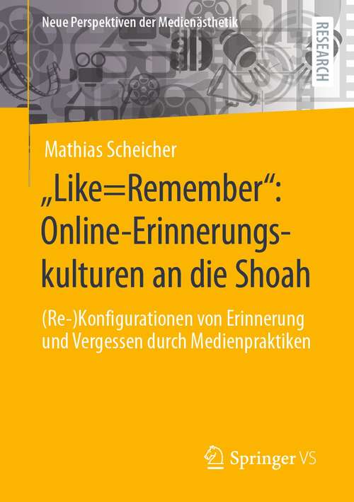 Book cover of „Like=Remember“: (Re-)Konfigurationen von Erinnerung und Vergessen durch Medienpraktiken (1. Aufl. 2021) (Neue Perspektiven der Medienästhetik)