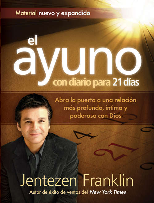 Book cover of El Ayuno Con Diario Para 21 días: Abra la puerta a una relación más profunda, íntima y poderosa con Dios