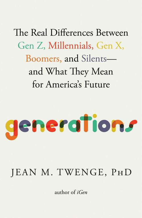 Book cover of Generations: The Real Differences Between Gen Z, Millennials, Gen X, Boomers, and Silents—and What They Mean for America's Future
